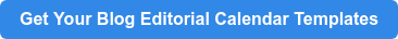 Get Your Blog Editorial Calendar Templates